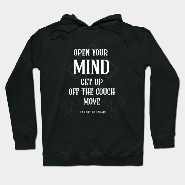 Anthony Bourdain Quotes Open Your MIND Get Up Off The Couch Move Hoodie by teesmile